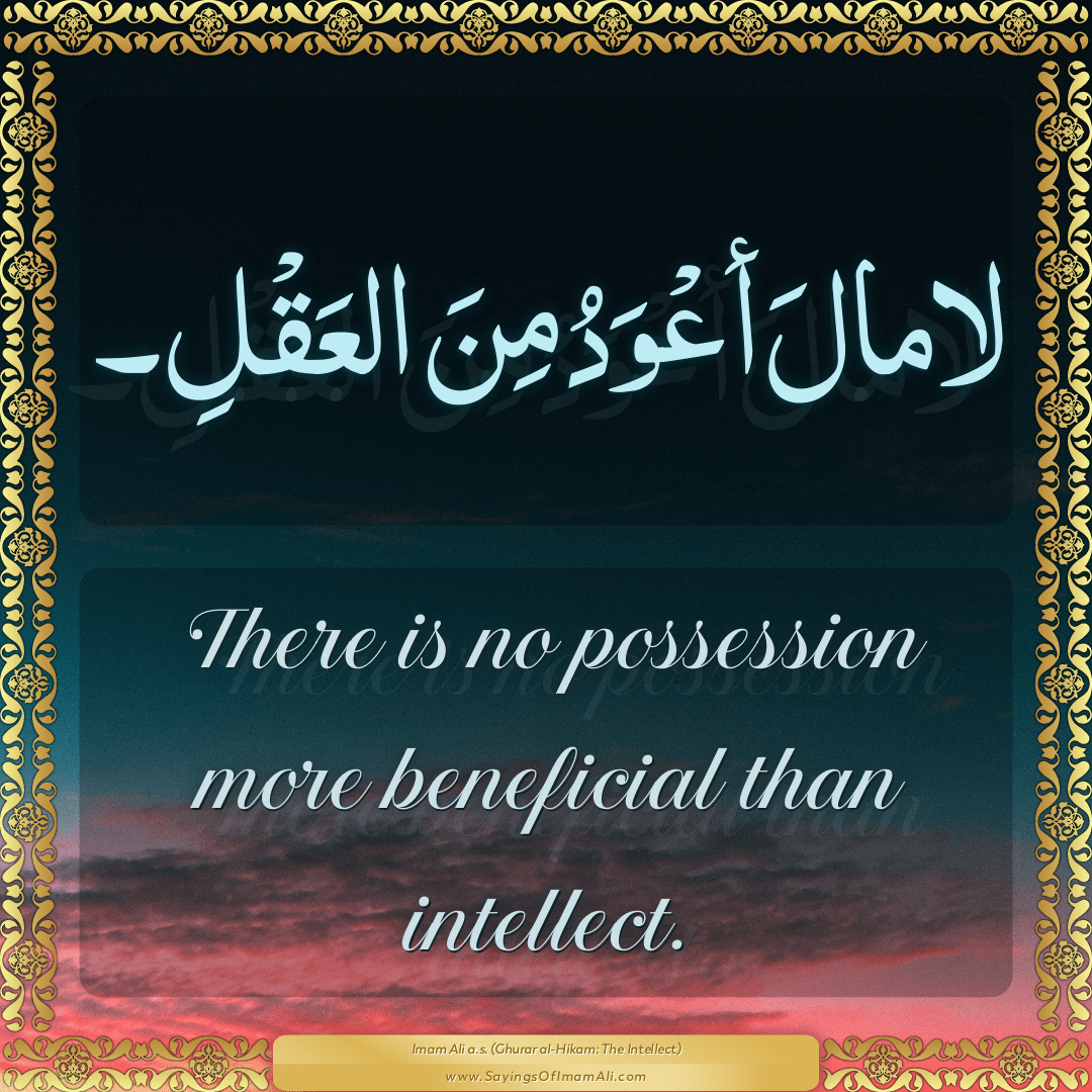 There is no possession more beneficial than intellect.